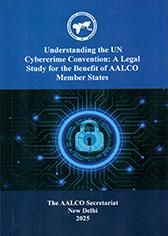 Understanding the UN Cybercrime Convention : A Legal Study for the Benefit of AALCO Member States